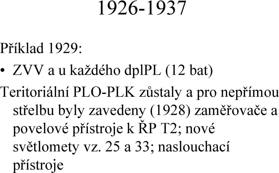 byly zavedeny (1928) zaměřovače a povelové přístroje k