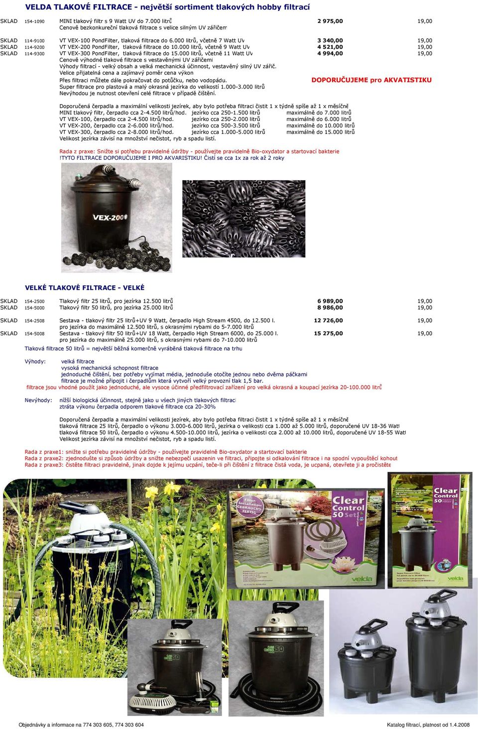 000 litrů, včetně 7 Watt UV 3 340,00 19,00 SKLAD 114-9200 VT VEX-200 PondFilter, tlaková filtrace do 10.
