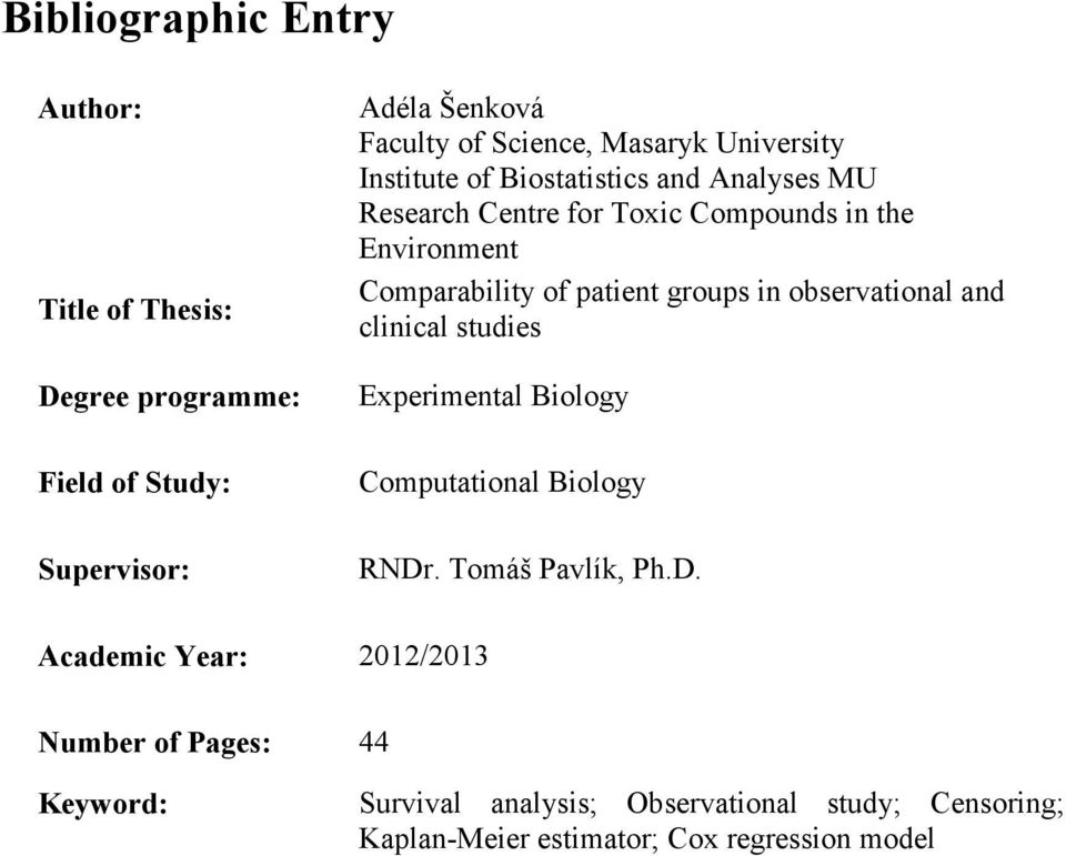 observational and clinical studies Experimental Biology Field of Study: Computational Biology Supervisor: RNDr