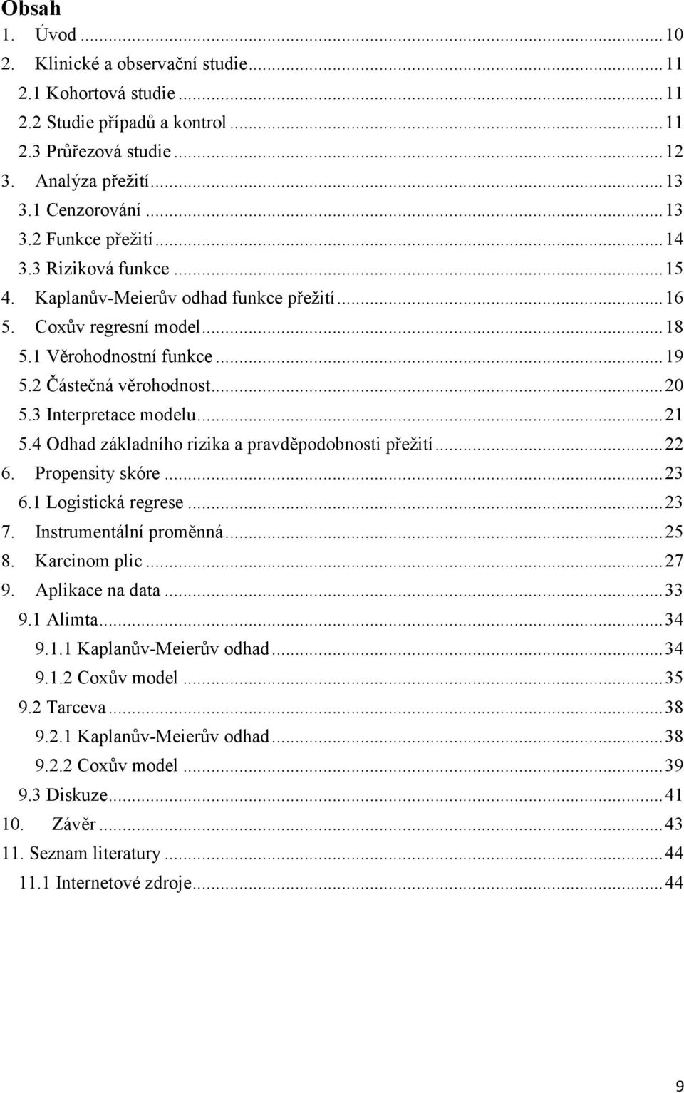 Při vyhodnocení výsledků klinického výzkumu je většinou naším cílem srovnání dvou a více skupin pacientů, přičemž srovnatelnost srovnávaných skupin je považována za klíčovou, nicméně ne vždy je jí v