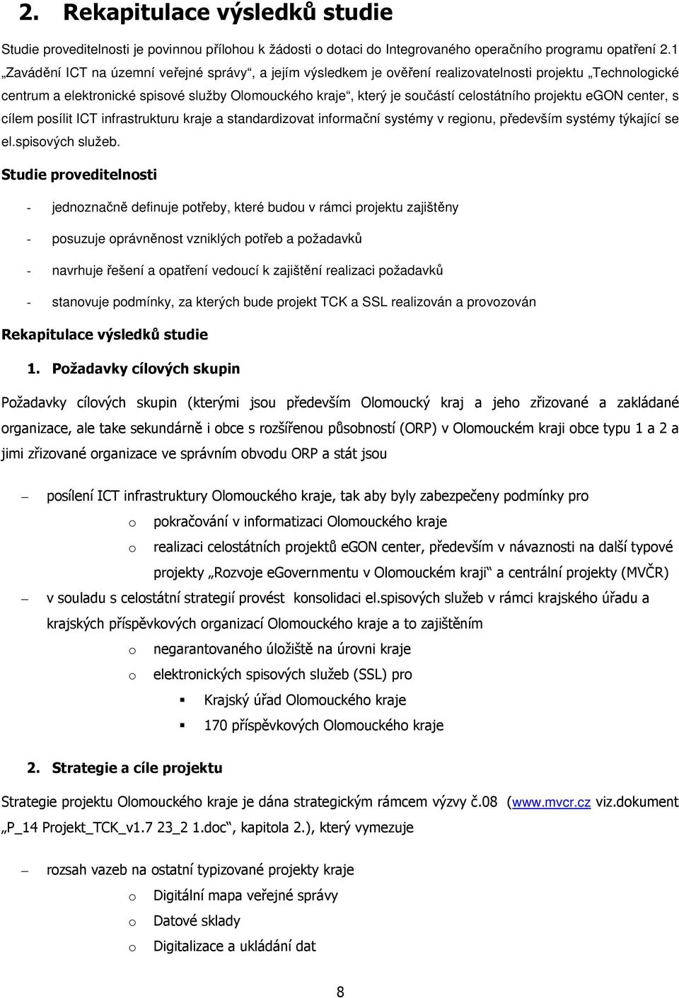 projektu egon center, s cílem posílit ICT infrastrukturu kraje a standardizovat informační systémy v regionu, především systémy týkající se el.spisových služeb.