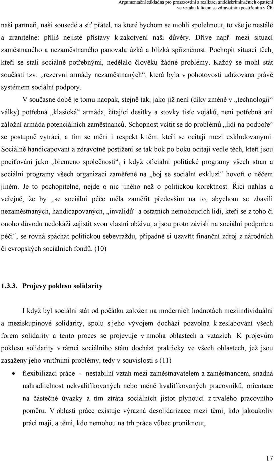 Každý se mohl stát součástí tzv. rezervní armády nezaměstnaných, která byla v pohotovosti udržována právě systémem sociální podpory.