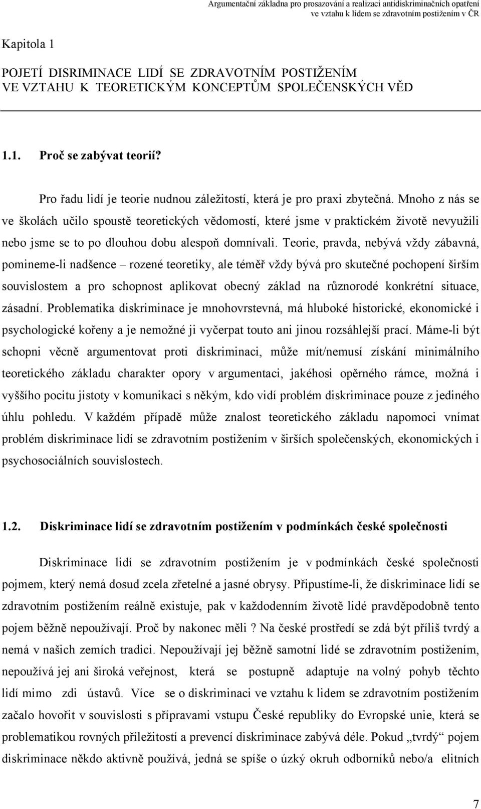 Mnoho z nás se ve školách učilo spoustě teoretických vědomostí, které jsme v praktickém životě nevyužili nebo jsme se to po dlouhou dobu alespoň domnívali.