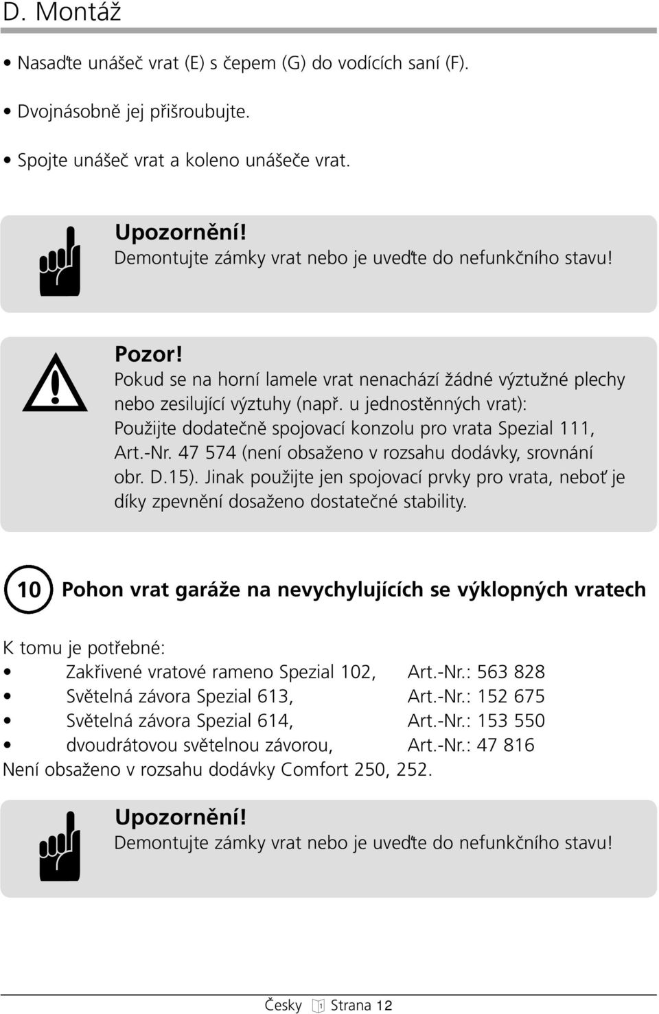 u jednostûnn c vrat): PouÏijte dodateãnû spojovací konzolu pro vrata Spezial 111, Art.-Nr. 47 574 (není obsaïeno v rozsau dodávky, srovnání obr. D.15).