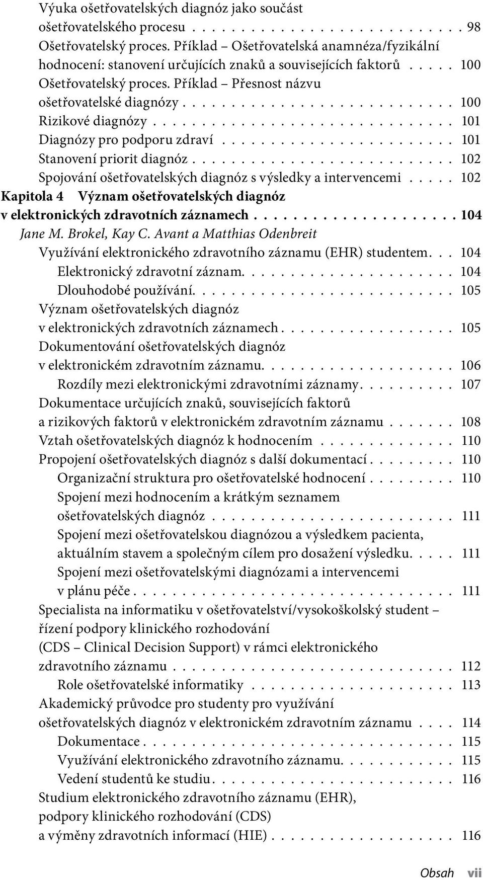 ........................... 100 Rizikové diagnózy............................... 101 Diagnózy pro podporu zdraví........................ 101 Stanovení priorit diagnóz.