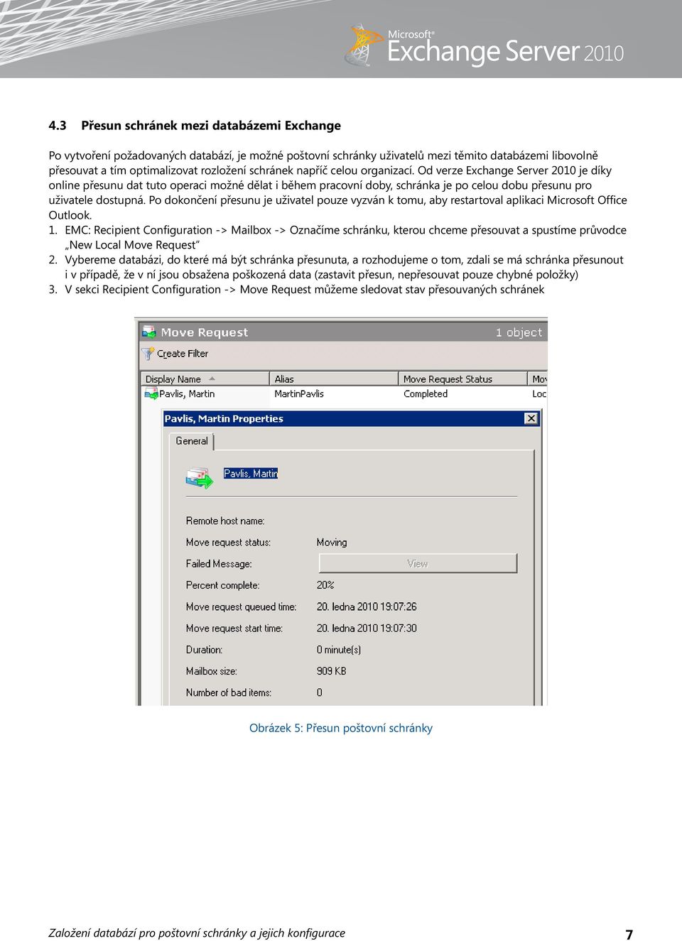 Po dokončení přesunu je uživatel pouze vyzván k tomu, aby restartoval aplikaci Microsoft Office Outlook. 1.