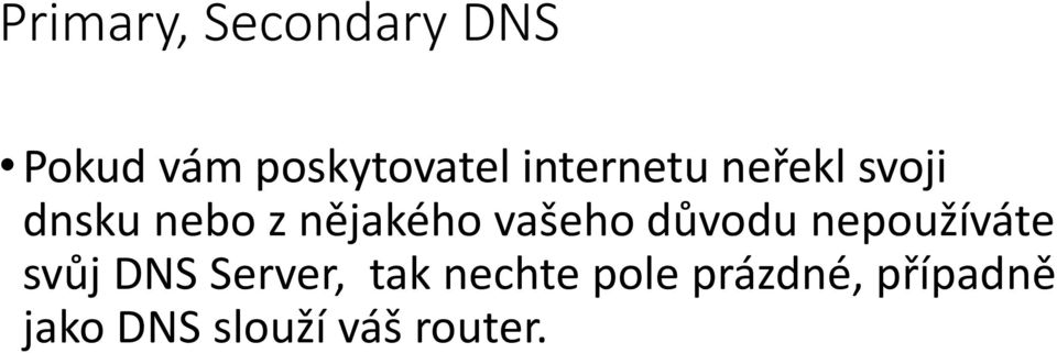 vašeho důvodu nepoužíváte svůj DNS Server, tak