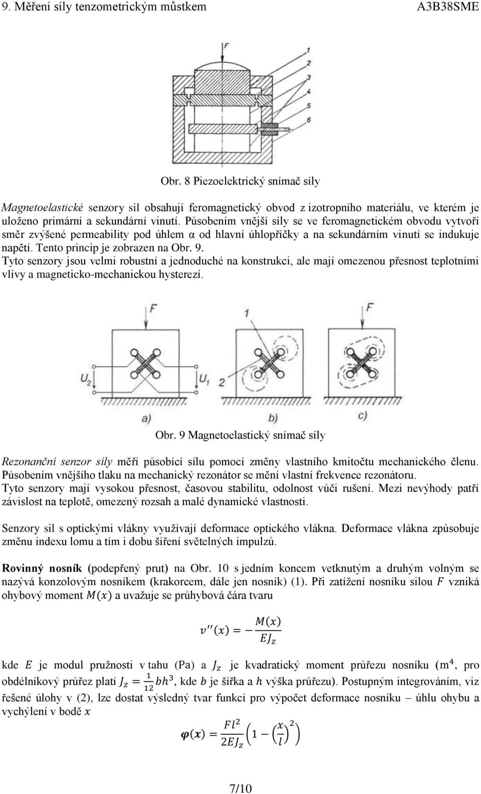 Tyto senzory jsou velmi robustní a jednoduché na konstrukci, ale mají omezenou přesnost teplotními vlivy a magneticko-mechanickou hysterezí. Obr.