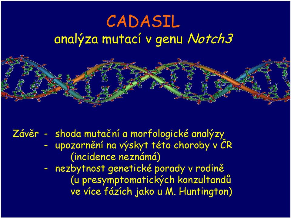 (incidence neznámá) - nezbytnost genetické porady v rodině (u