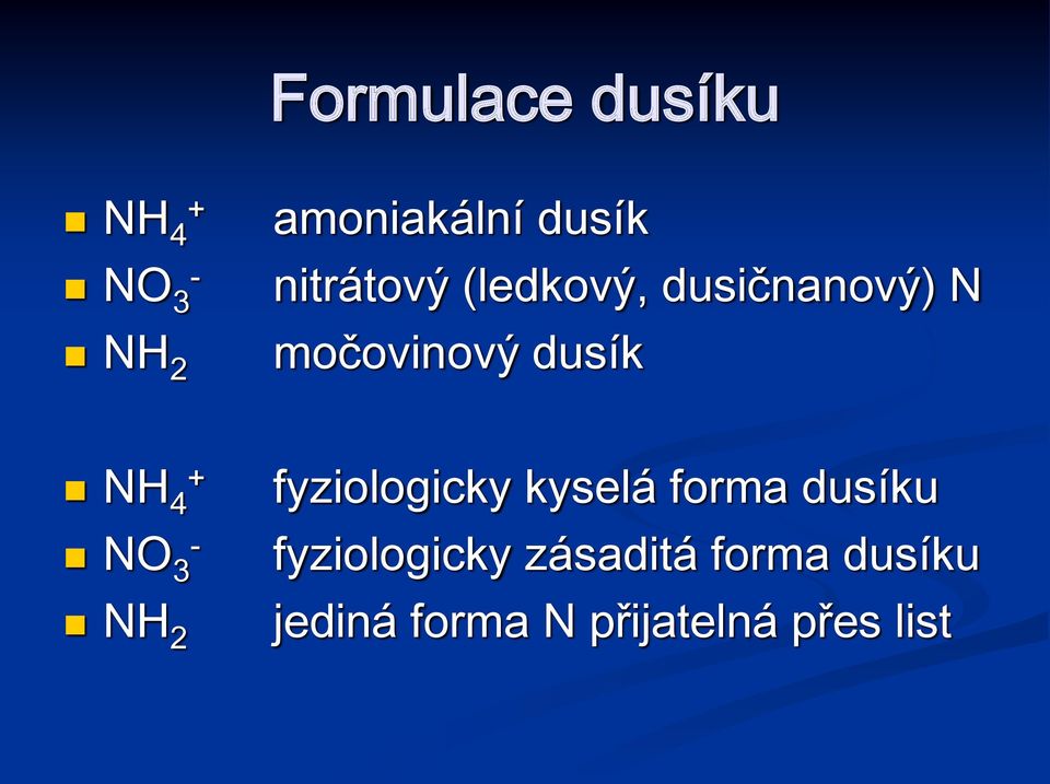 + NO 3 - NH 2 fyziologicky kyselá forma dusíku