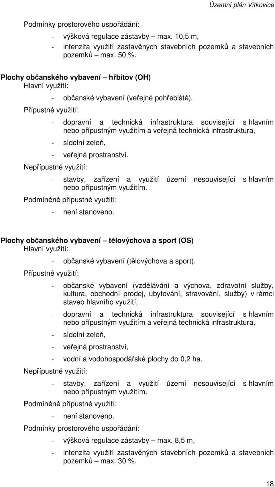 - dopravní a technická infrastruktura související s hlavním nebo přípustným využitím a veřejná technická infrastruktura, - sídelní zeleň, - veřejná prostranství.