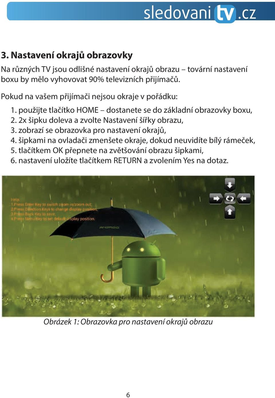 2x šipku doleva a zvolte Nastavení šířky obrazu, 3. zobrazí se obrazovka pro nastavení okrajů, 4.