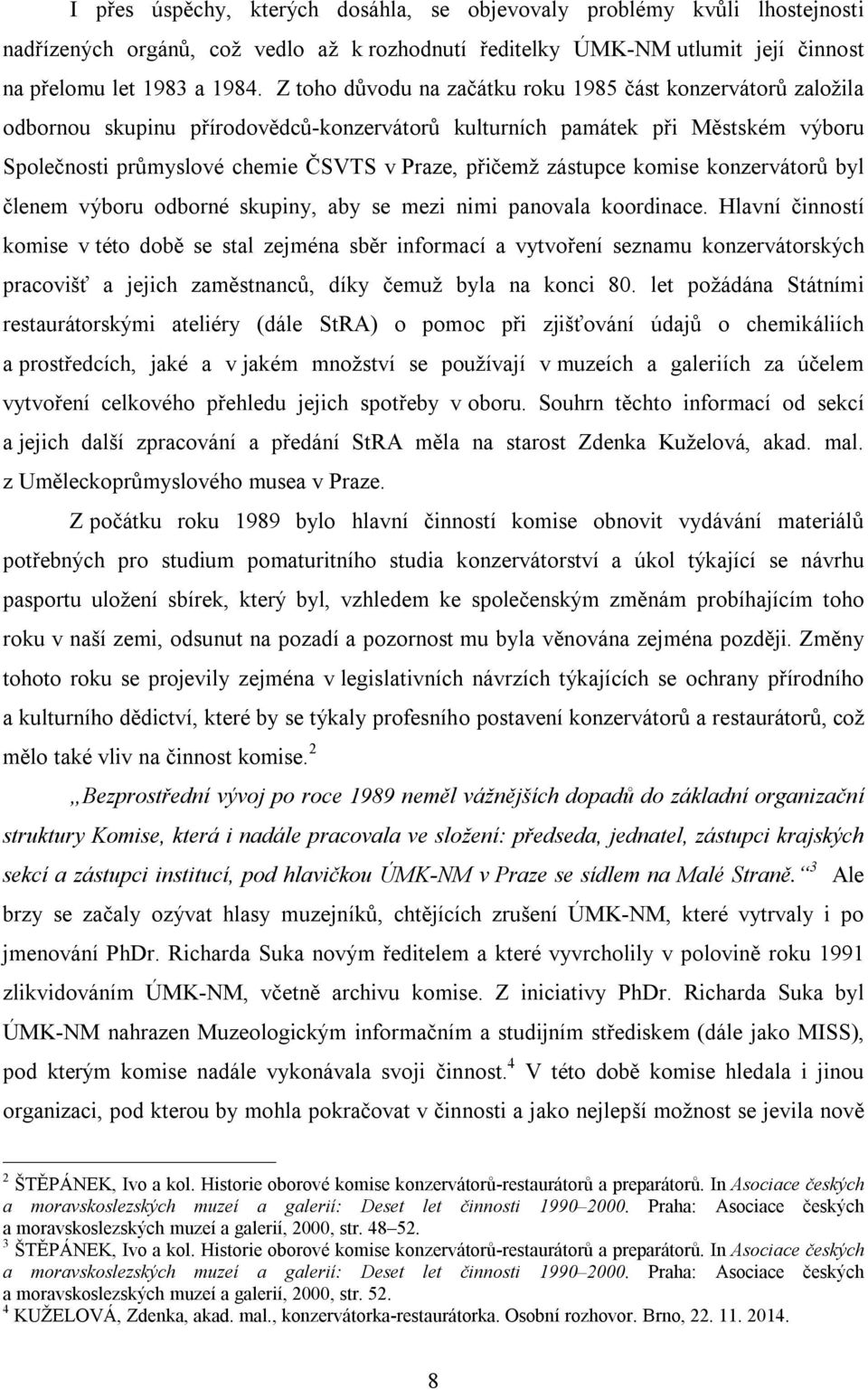 zástupce komise konzervátorů byl členem výboru odborné skupiny, aby se mezi nimi panovala koordinace.