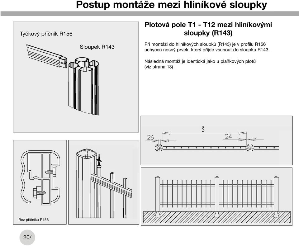 (R143) je v profilu R156 uchycen nosný prvek, který přijde vsunout do sloupku R143.