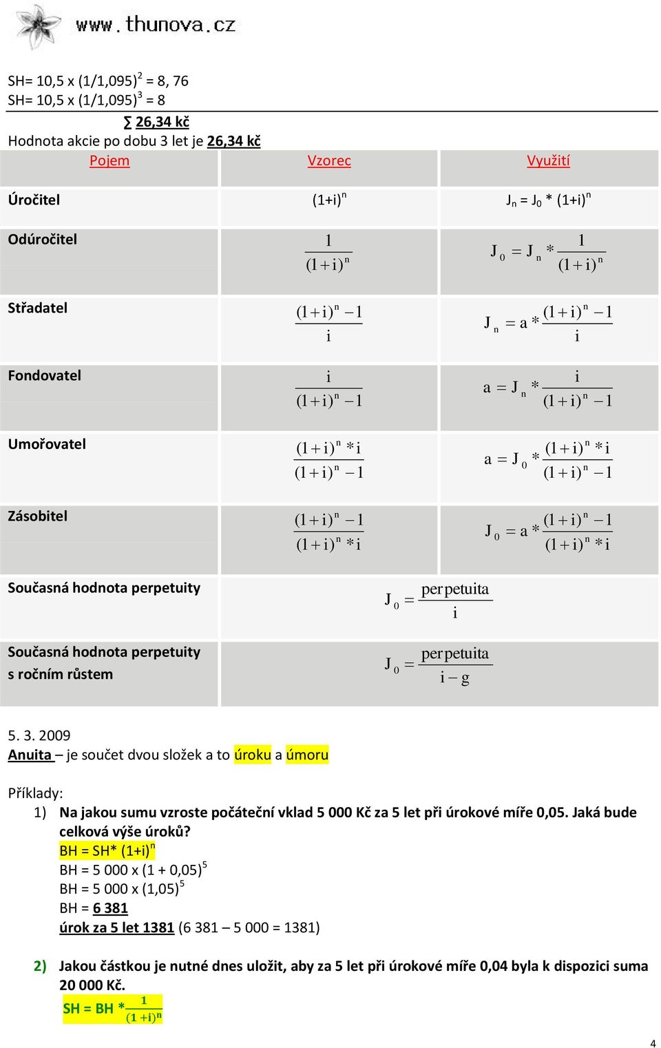 perpetuity J 0 perpetuita i Současá hodota perpetuity s ročím růstem J 0 perpetuita i g 5. 3.