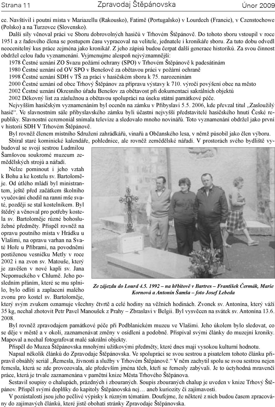 Za tuto dobu odvedl neocenitelný kus práce zejména jako kronikář. Z jeho zápisů budou čerpat další generace historiků. Za svou činnost obdržel celou řadu vyznamenání.