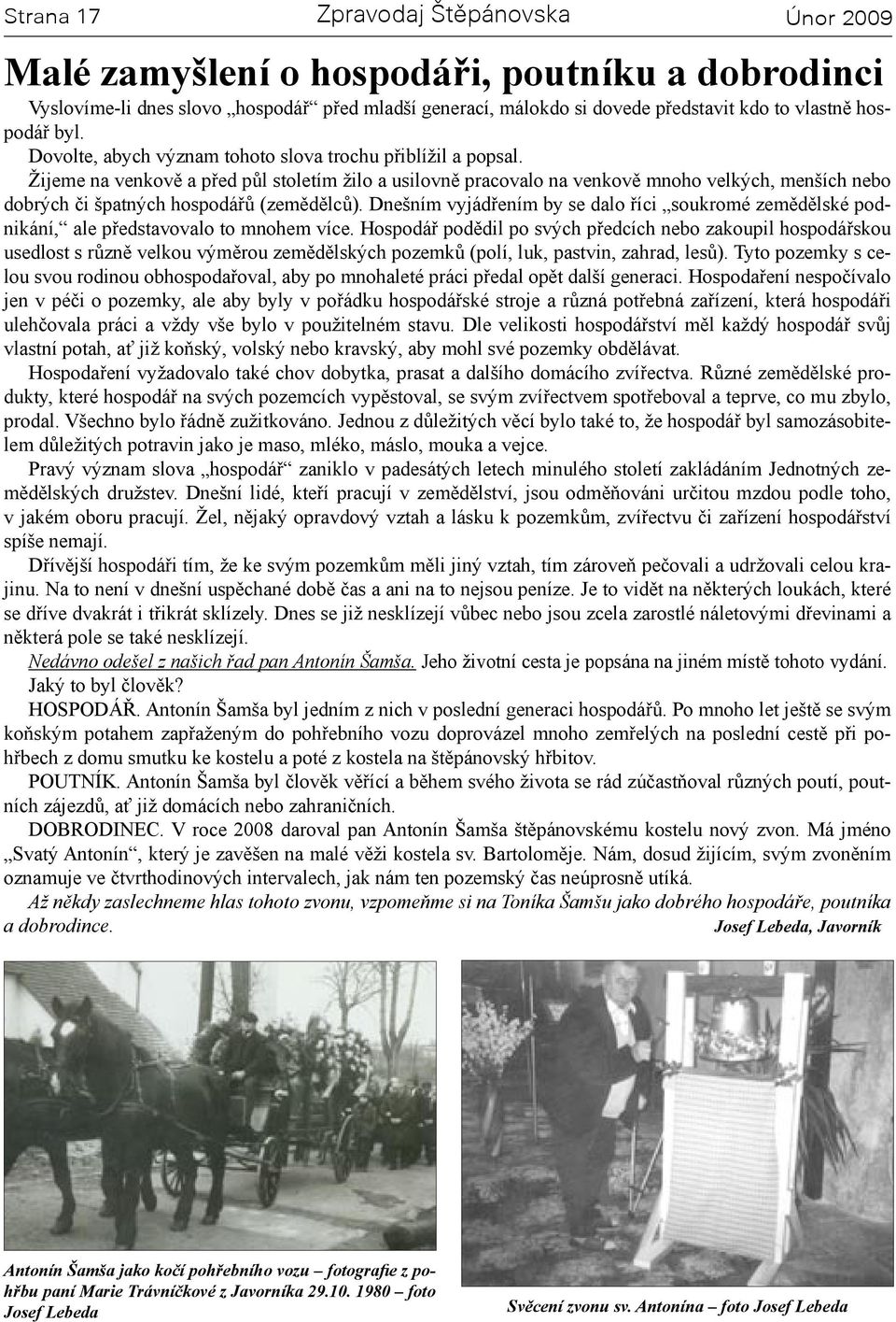 Žijeme na venkově a před půl stoletím žilo a usilovně pracovalo na venkově mnoho velkých, menších nebo dobrých či špatných hospodářů (zemědělců).