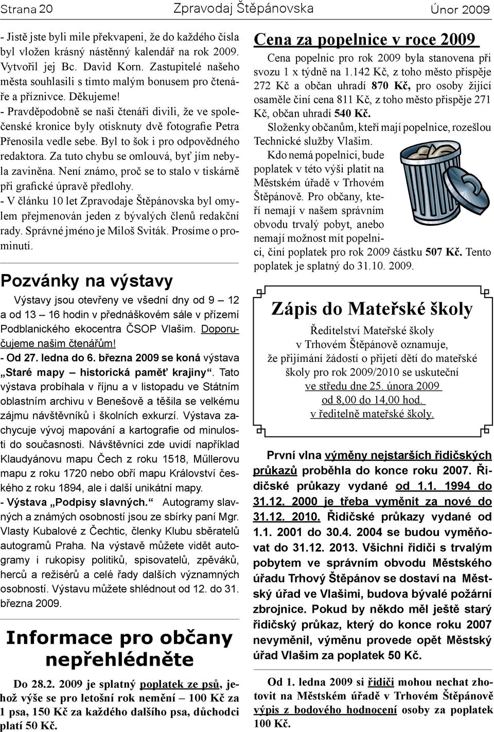 - Pravděpodobně se naši čtenáři divili, že ve společenské kronice byly otisknuty dvě fotografie Petra Přenosila vedle sebe. Byl to šok i pro odpovědného redaktora.