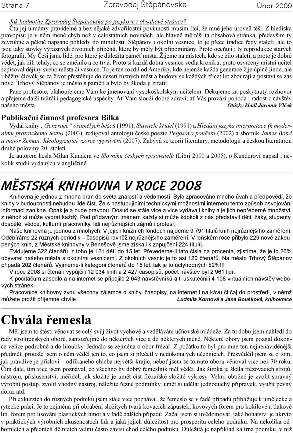 Štěpánov i okolní vesnice, to je přece tradice řady staletí, ale to jsou taky stovky výrazných životních příběhů, které by měly být připomínány. Proto oceňuji i ty reprodukce starých fotografií.
