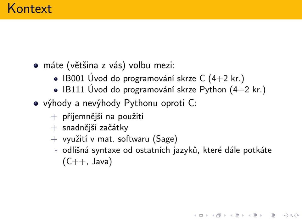 ) výhody a nevýhody Pythonu oproti C: + příjemnější na použití + snadnější