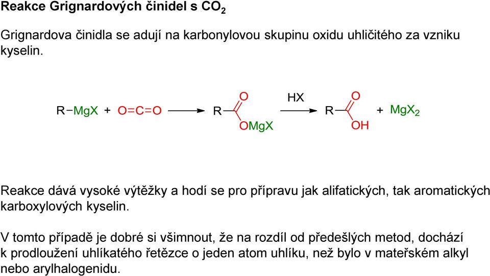 Reakce dává vysoké výtěžky a hodí se pro přípravu jak alifatických, tak aromatických karboxylových