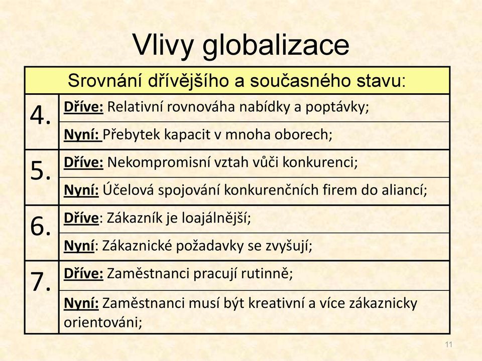 kapacit v mnoha oborech; Dříve: Nekompromisní vztah vůči konkurenci; Nyní: Účelová spojování konkurenčních