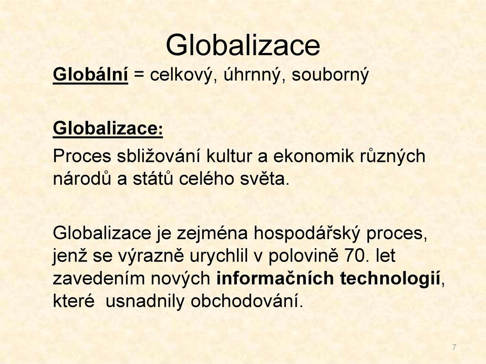 Globalizace je zejména hospodářský proces, jenž se výrazně urychlil v