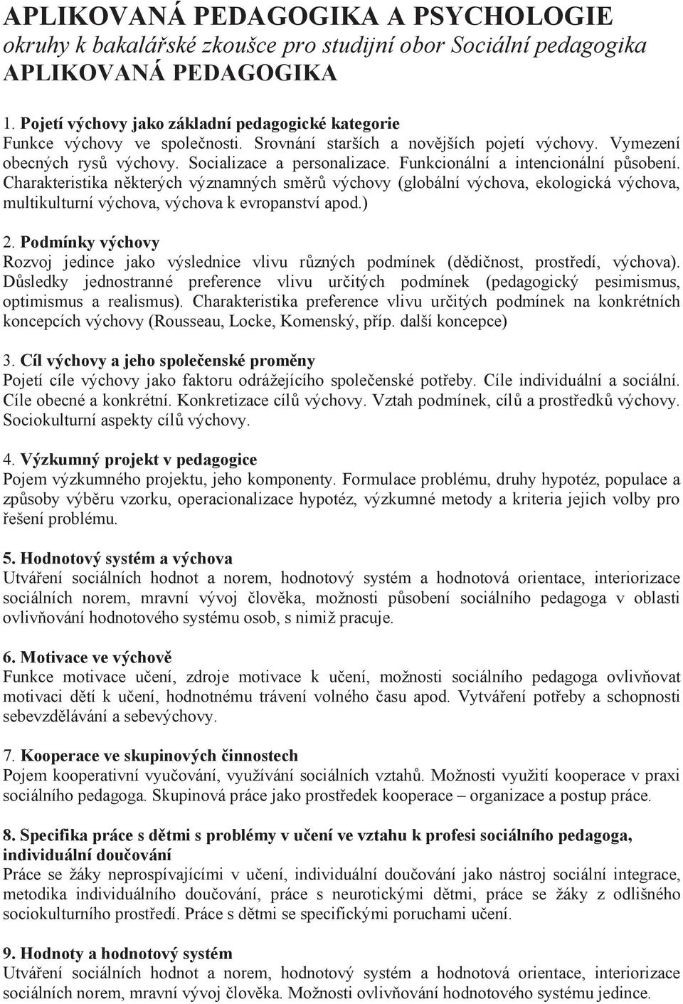 Funkcionální a intencionální působení. Charakteristika některých významných směrů výchovy (globální výchova, ekologická výchova, multikulturní výchova, výchova k evropanství apod.) 2.