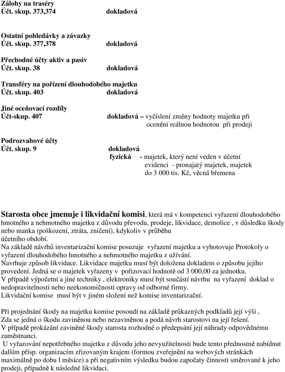 9 vyčíslení změny hodnoty majetku při ocenění reálnou hodnotou při prodeji fyzická - majetek, který není veden v účetní evidenci - pronajatý majetek, majetek do 3 000 tis.