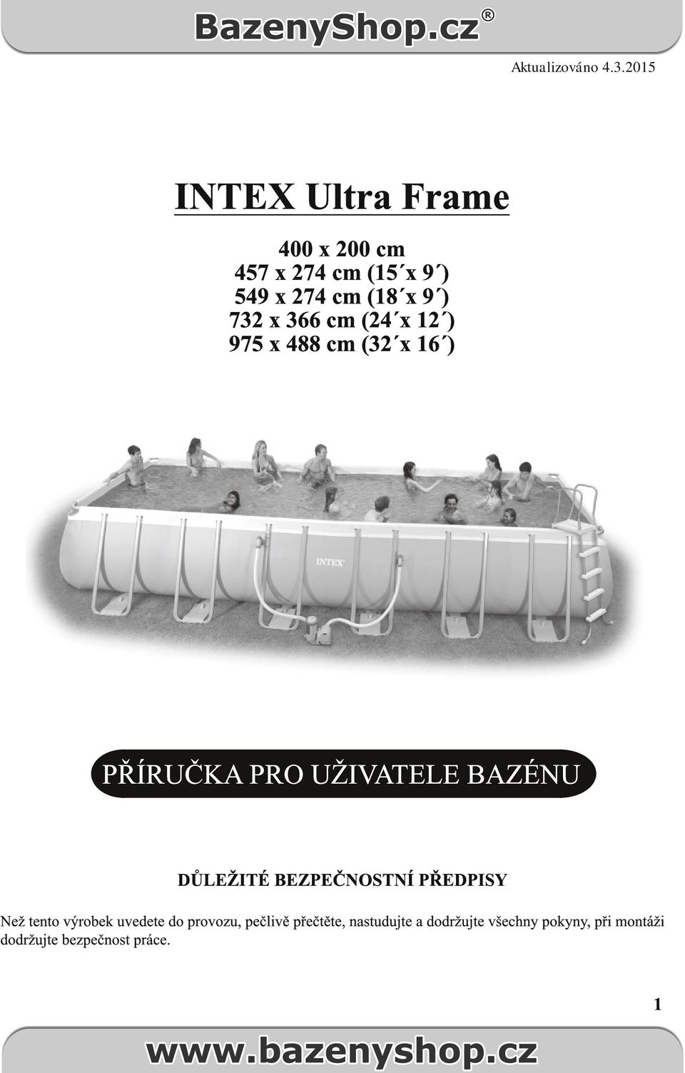 x 366 cm (24 x 12 ) 975 x 488 cm (32 x 16 ) PŘÍRUČKA PRO UŽIVATELE BAZÉNU DŮLEŽITÉ