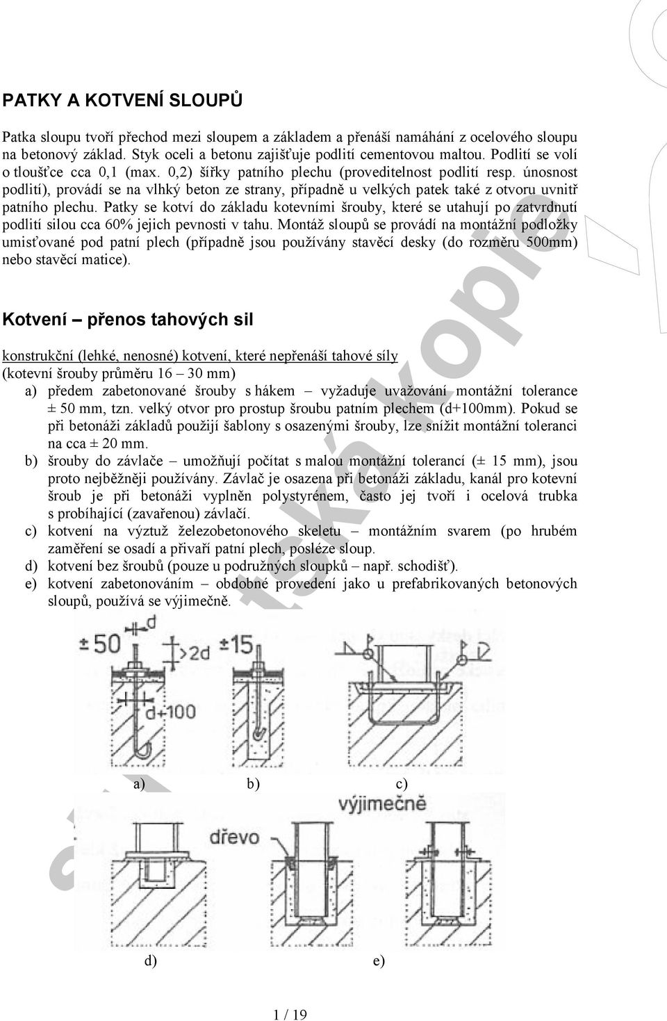 únosnost podlití), provádí se na vlhký beton ze stran, případně u velkých patek také z otvoru uvnitř patního plechu.