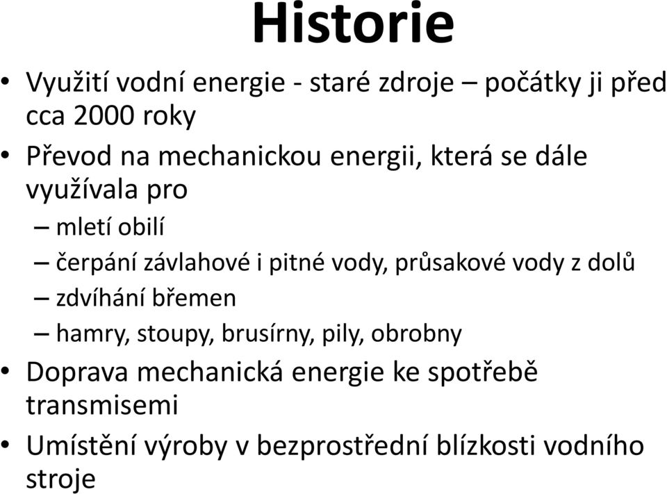 vody, průsakové vody z dolů zdvíhání břemen hamry, stoupy, brusírny, pily, obrobny Doprava