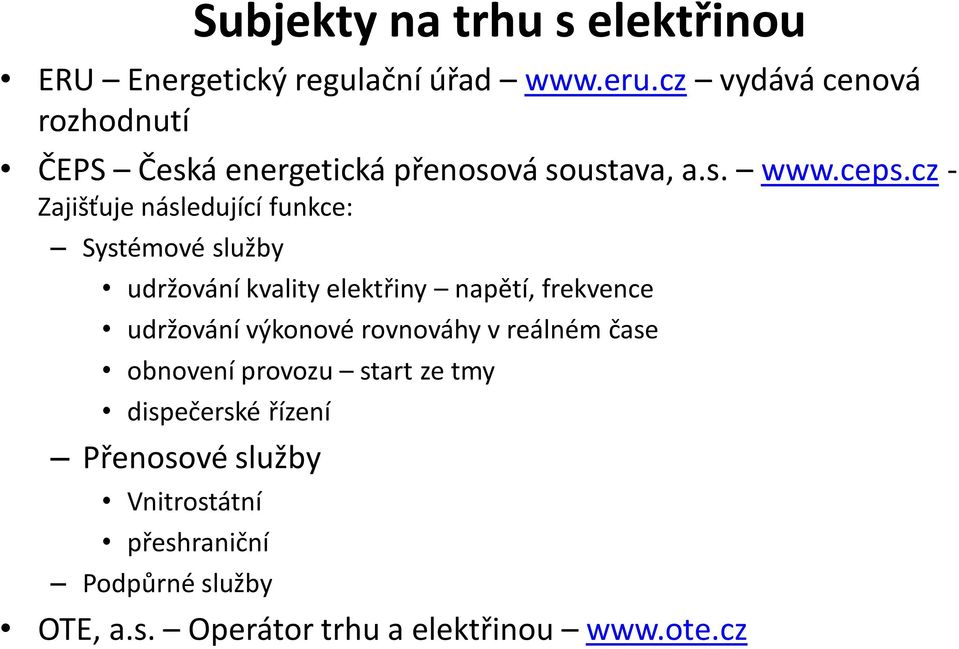 cz - Zajišťuje následující funkce: Systémové služby udržování kvality elektřiny napětí, frekvence udržování