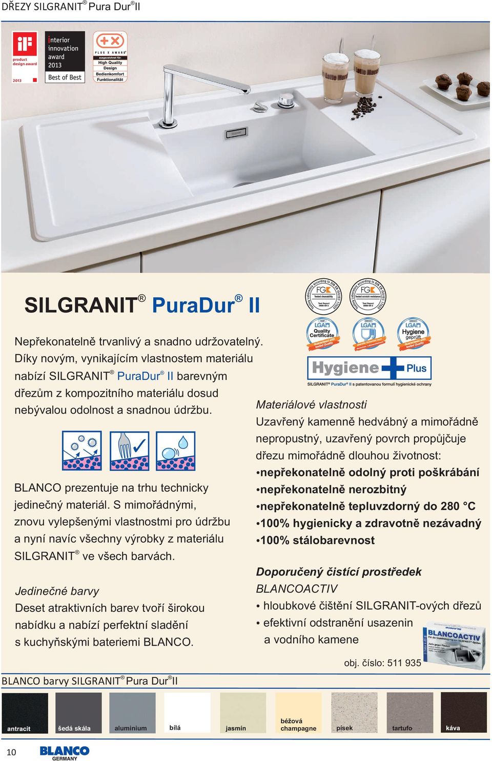 BLANCO prezentuje na trhu technicky jedinečný materiál. S mimořádnými, znovu vylepšenými vlastnostmi pro údržbu a nyní navíc všechny výrobky z materiálu SILGRANIT ve všech barvách.