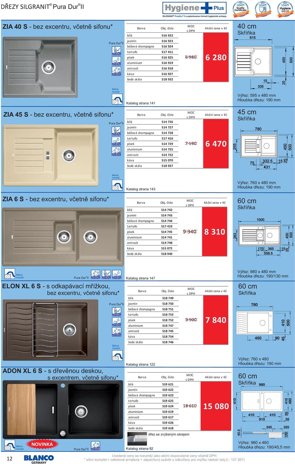 antracit 514 732 káva 515 070 šedá skála 518 937 7 190 6 470 Výřez: 595 x 480 mm Katalog strana 143 Výřez: 760 x 480 mm ZIA 6 S - bez excentru, včetně sifonu* bílá 514 742 jasmín 514 743 béžová