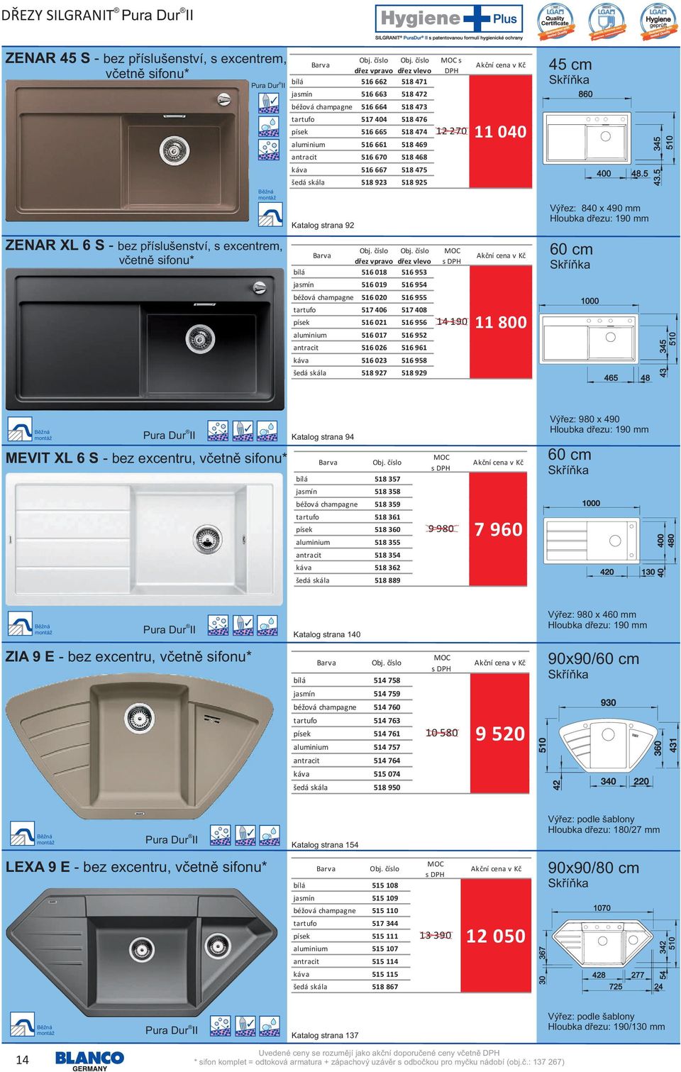 925 Katalog strana 92 dřez vpravo dřez vlevo bílá 516 018 516 953 jasmín 516 019 516 954 béžová champagne 516 020 516 955 tartufo 517 406 517 408 písek 516 021 516 956 aluminium 516 017 516 952