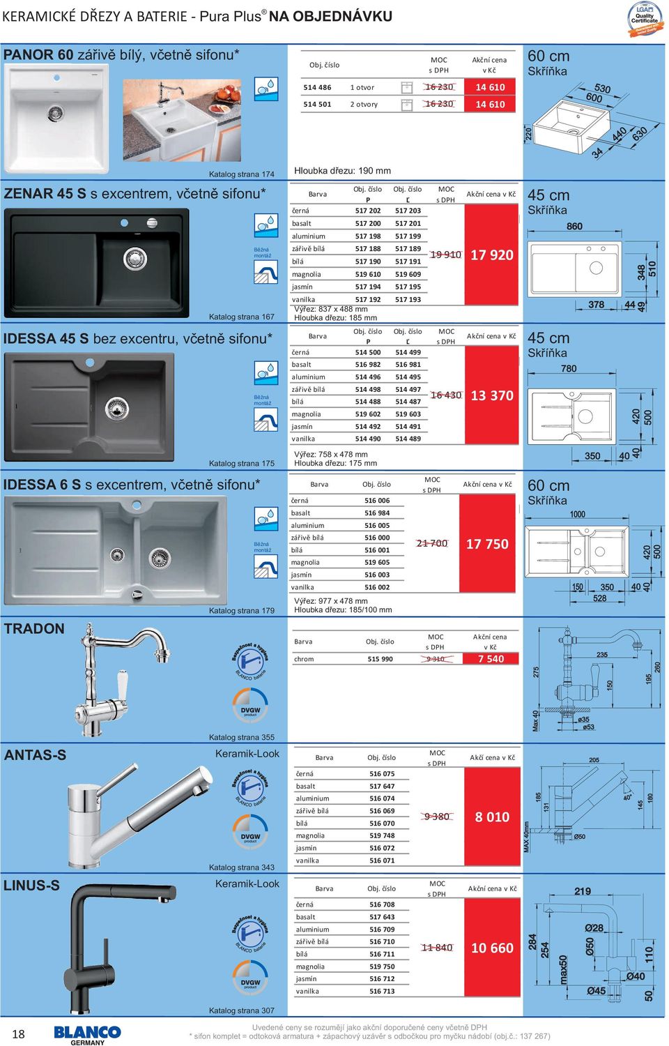 200 517 201 aluminium 517 198 517 199 zářivě bílá 517 188 517 189 bílá 517 190 517 191 magnolia 519 610 519 609 jasmín 517 194 517 195 vanilka 517 192 517 193 Výřez: 837 x 488 mm Hloubka dřezu: 185