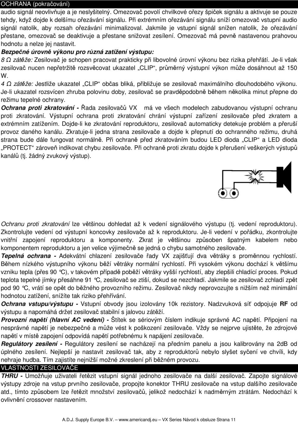 Jakmile je vstupní signál snížen natolik, že ořezávání přestane, omezovač se deaktivuje a přestane snižovat zesílení. Omezovač má pevně nastavenou prahovou hodnotu a nelze jej nastavit.