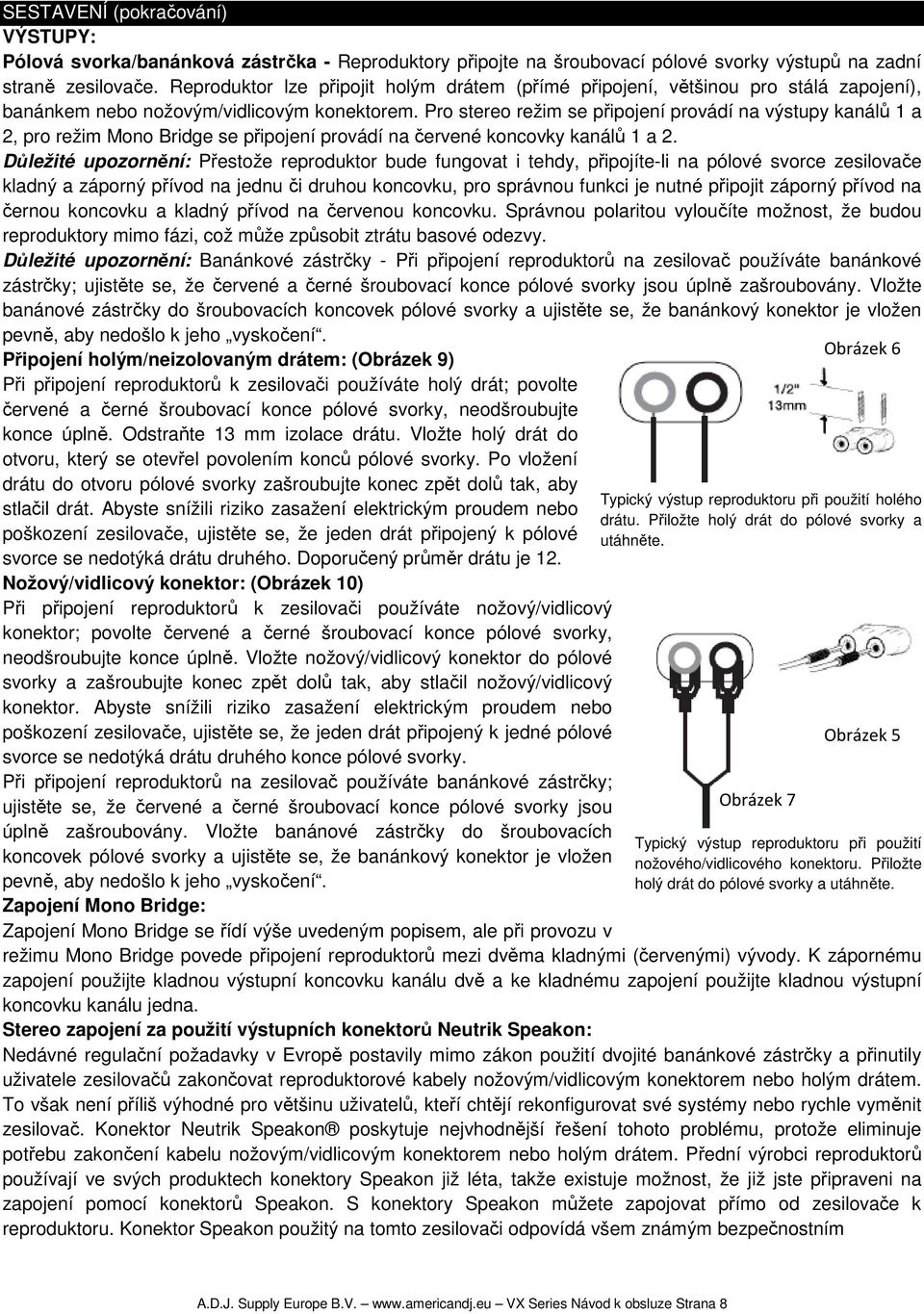 Pro stereo režim se připojení provádí na výstupy kanálů 1 a 2, pro režim Mono Bridge se připojení provádí na červené koncovky kanálů 1 a 2.