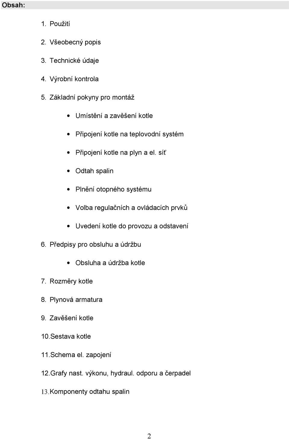 síť Odth spin Pnění otopného systému Vob regučních ovádcích prvků Uvedení kote do provozu odstvení 6.