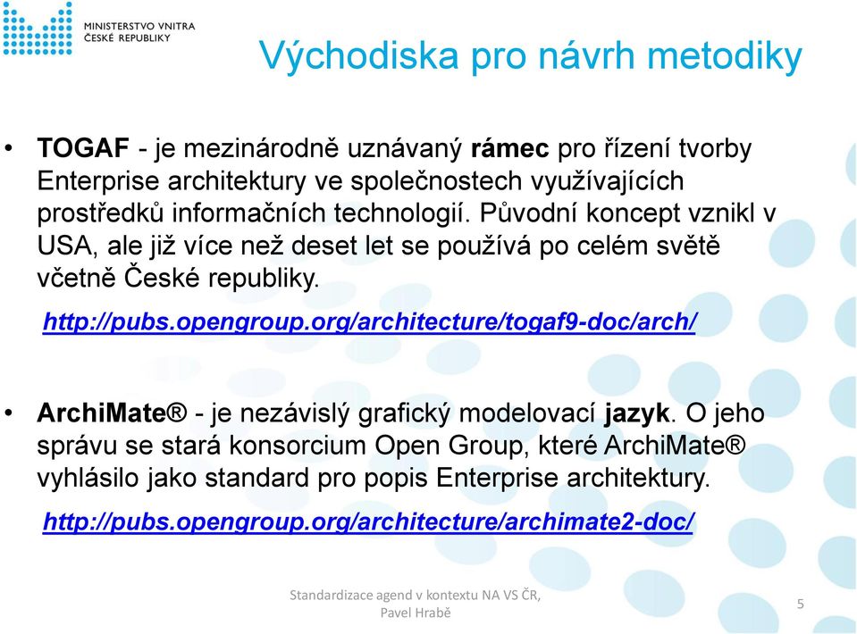 opengroup.org/architecture/togaf9-doc/arch/ ArchiMate - je nezávislý grafický modelovací jazyk.