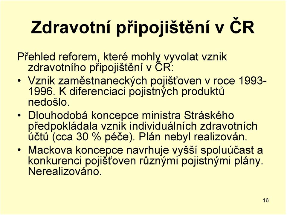 Dlouhodobá koncepce ministra Stráského předpokládala vznik individuálních zdravotních účtů (cca 30 % péče).