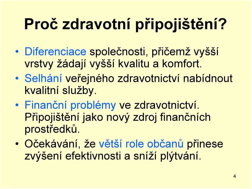 Selhání veřejného zdravotnictví nabídnout kvalitní služby.