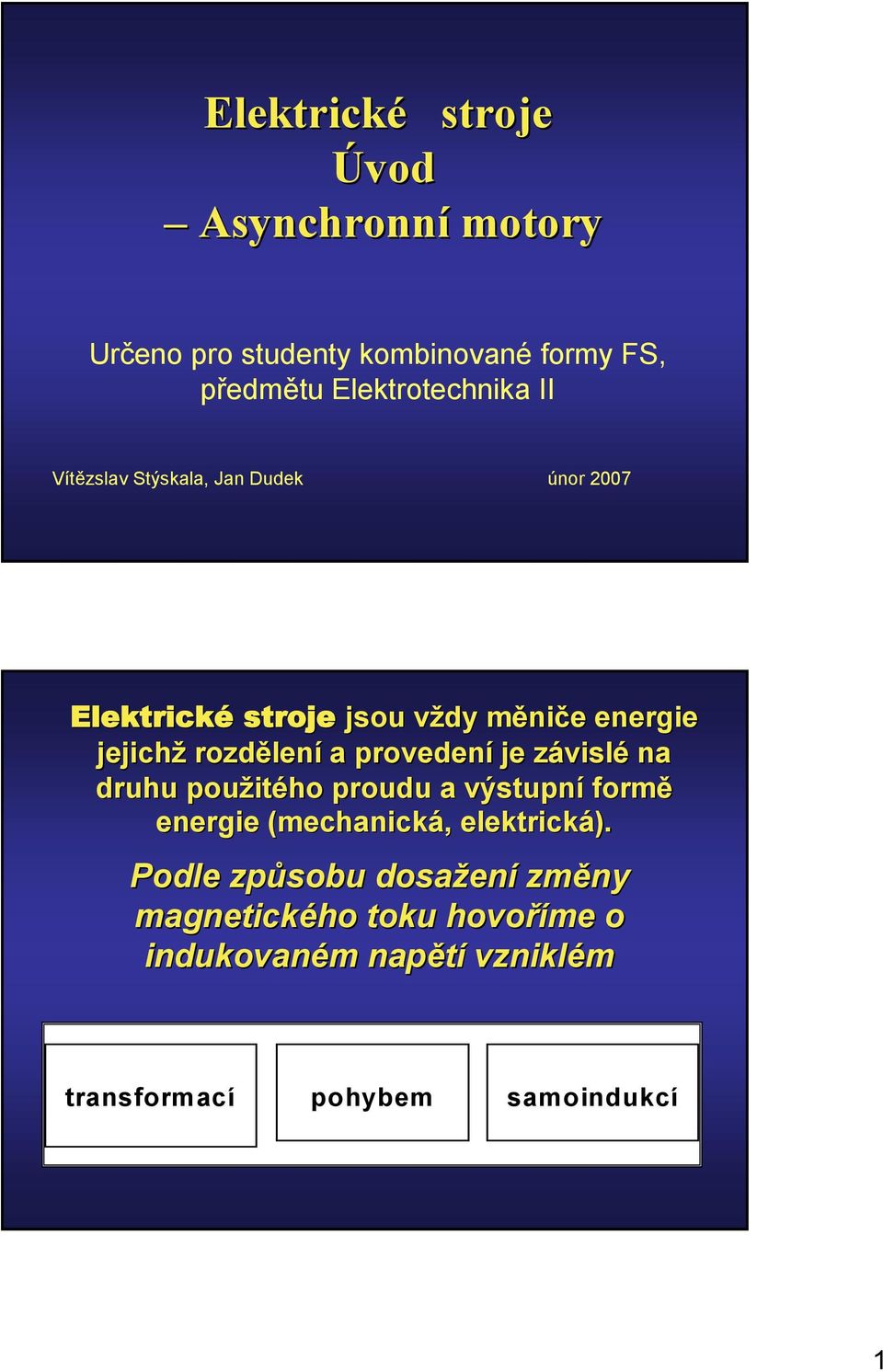 provedení je závislz vislé na druhu použit itého proudu a výstupní formě energie (mechanická,, elektrická).