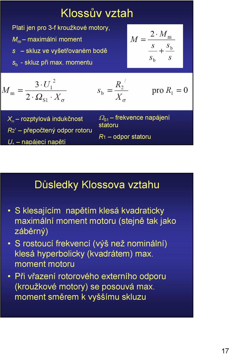 Klossova vztahu S klesajícím napětím klesá kvadraticky maximální moment motoru (stejně tak jako záběrný) S rostoucí frekvencí (výš než