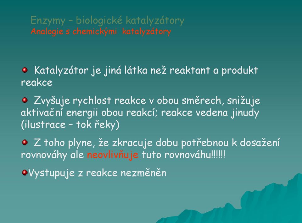 energii obou reakcí; reakce vedena jinudy (ilustrace tok řeky) Z toho plyne, že zkracuje