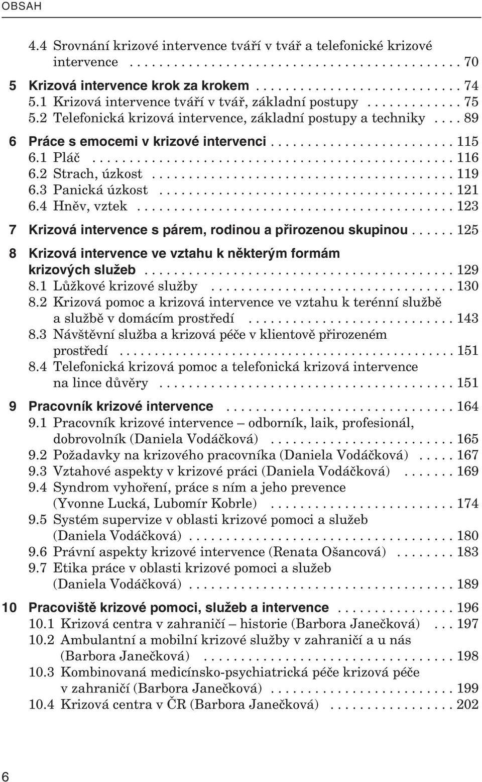 1 Pláč................................................. 116 6.2 Strach, úzkost......................................... 119 6.3 Panická úzkost........................................ 121 6.