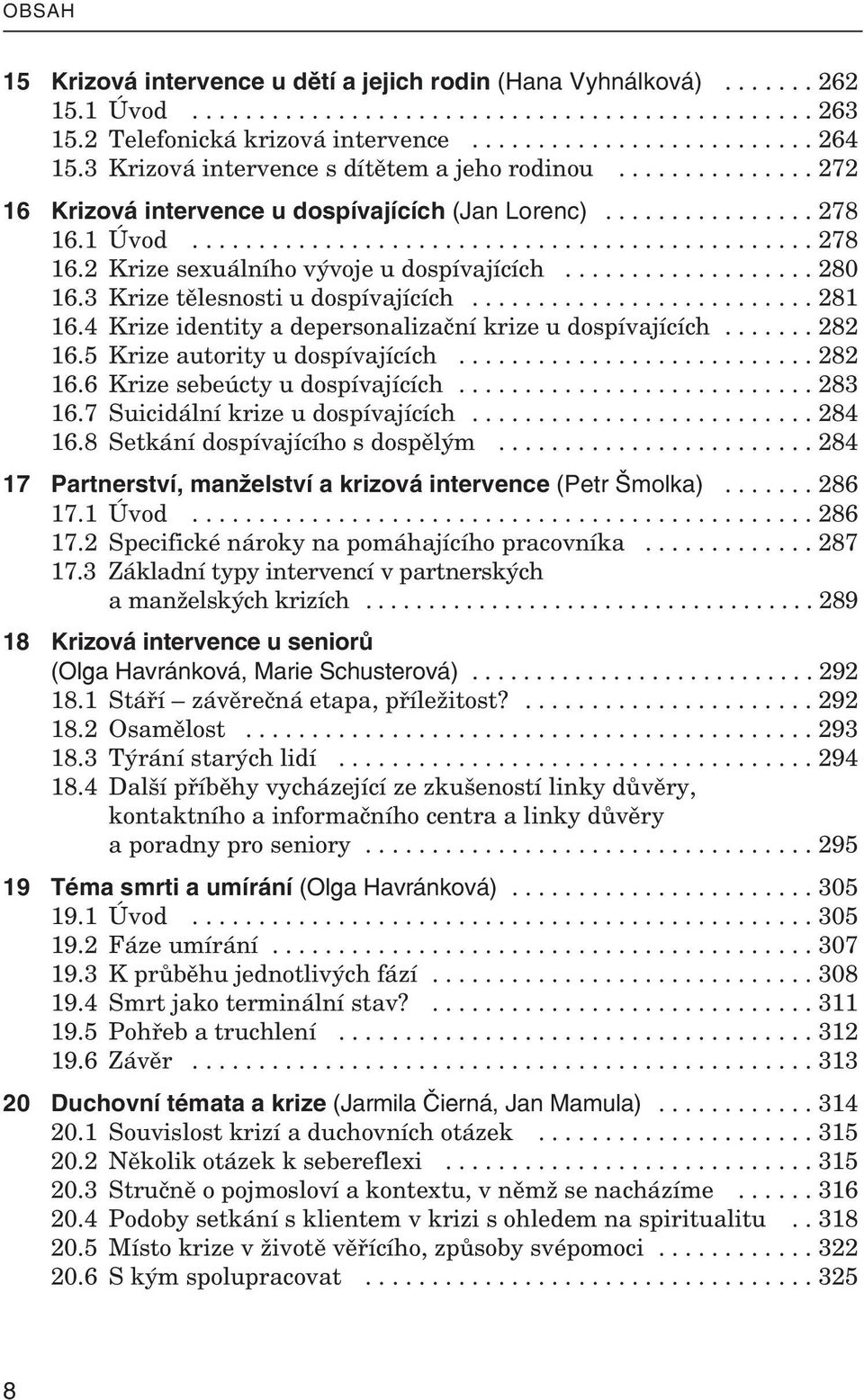 .................. 280 16.3 Krize tělesnosti u dospívajících.......................... 281 16.4 Krize identity a depersonalizační krize u dospívajících....... 282 16.5 Krize autority u dospívajících.