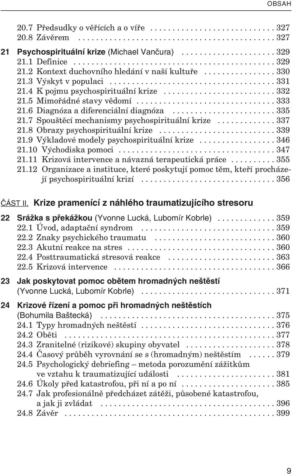 4 K pojmu psychospirituální krize......................... 332 21.5 Mimořádné stavy vědomí............................... 333 21.6 Diagnóza a diferenciální diagnóza....................... 335 21.