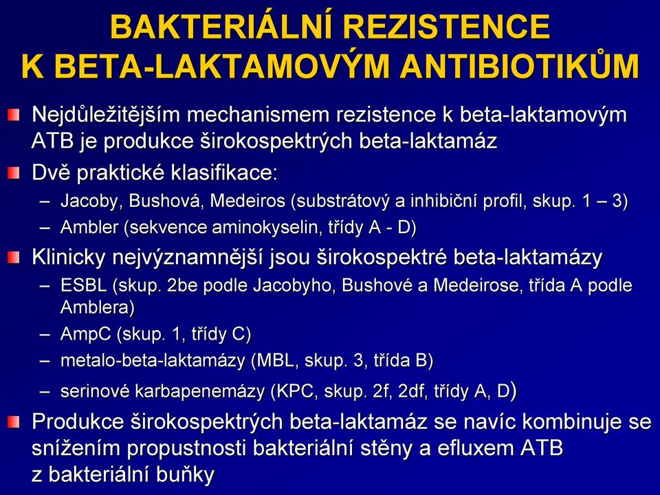 1 3) Ambler (sekvence aminokyselin, třídy A - D) Klinicky nejvýznamnější jsou širokospektré beta-laktamázy ESBL (skup.